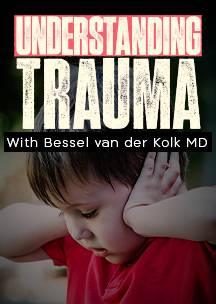 Understanding Trauma with Bessel van der Kolk